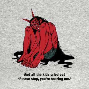 You're scaring me T-Shirt